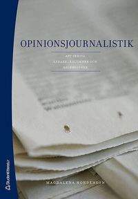 Opinionsjournalistik : att skriva ledare, kolumner och recensioner (h�ftad)