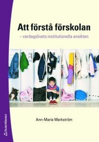 Att f�rst� f�rskolan : vardagslivets institutionella ansikten (inbunden)