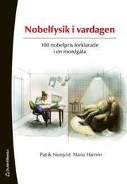 Nobelfysik i vardagen : 100 nobelpris f�rklarade i en mordg�ta (h�ftad)