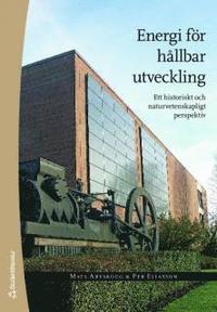 Energi f�r h�llbar utveckling : ett historiskt och naturvetenskapligt perspektiv (h�ftad)