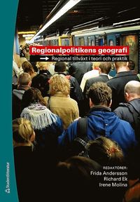 Regionalpolitikens geografi : regional tillv�xt i teori och praktik (h�ftad)