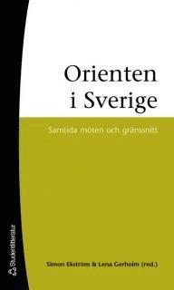 Orienten i Sverige : samtida m�ten och gr�nssnitt (h�ftad)