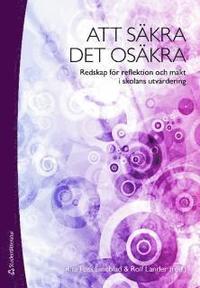 Att s�kra det os�kra : redskap f�r reflektion och makt i skolans utv�rdering (h�ftad)