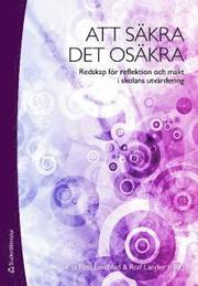 Att s�kra det os�kra : redskap f�r reflektion och makt i skolans utv�rdering (h�ftad)