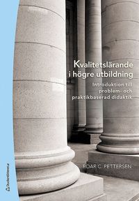 Kvalitetsl�rande i h�gre utbildning : introduktion till problem- och praktikbaserad didaktik (h�ftad)