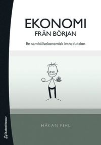 Ekonomi fr�n b�rjan : en samh�llsekonomisk introduktion (h�ftad)