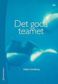 Det goda teamet : om teamarbete, arbetsklimat och samarbetsh�lsa (h�ftad)