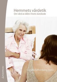 Hemmets v�rdetik : om v�rd av �ldre i livets slutskede (h�ftad)