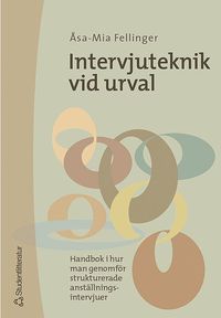 Intervjuteknik vid urval : Handbok i hur man genomf�r strukturerade anst�llningsintervjuer (h�ftad)