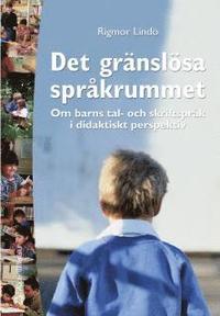 Gr�nsl�sa Spr�krummet : Om Barns Tal- Och Skriftspr�k I Didaktiskt Perspekt (h�ftad)
