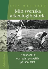 Min svenska arkeologihistoria: ett ekonomiskt och socialt perspektiv p� 1900-talet (h�ftad)