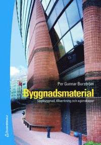 Byggnadsmaterial : Uppbyggnad, tillverkning och egenskaper (inbunden)