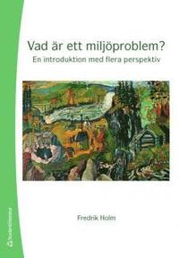 Vad �r ett milj�problem? : en introduktion med flera perspektiv (inbunden)