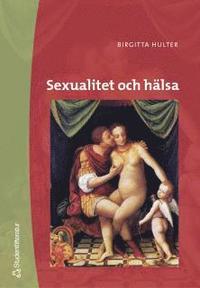 Sexualitet och h�lsa : begr�nsningar och m�jligheter (h�ftad)