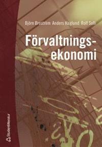 F�rvaltningsekonomi : en bok med fokus p� organisation, styrning och redovisning i kommuner och landsting (h�ftad)