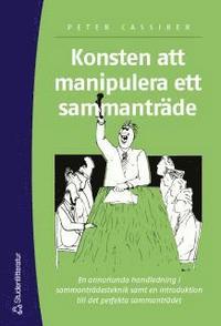 Konsten att manipulera ett sammantr�de (h�ftad)