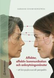 Affekter, affektiv kommunikation och anknytningsm�nster : ett bio-psyko-socialt perspektiv (h�ftad)