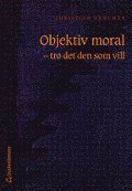 Objektiv moral - tro det den som vill (h�ftad)
