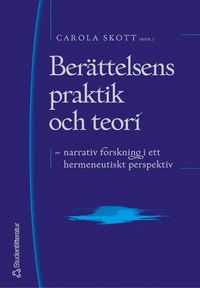Ber�ttelsens praktik och teori : narrativ forskning i ett hermeneutiskt perspektiv (h�ftad)