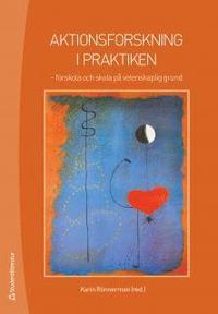 Aktionsforskning i praktiken : erfarenheter och reflektioner (h�ftad)