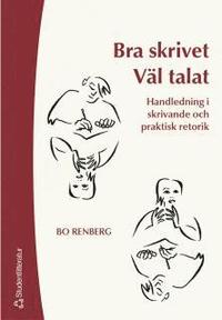 Bra skrivet v�l talat : handledning i skrivande och praktisk retorik (h�ftad)