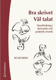 Bra skrivet v�l talat : handledning i skrivande och praktisk retorik (h�ftad)