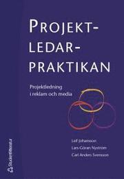 Projektledarpraktikan : projektledning i reklam och media (h�ftad)