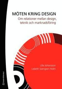 M�ten kring design : om relationer mellan design, teknik och marknadsf�ring (h�ftad)