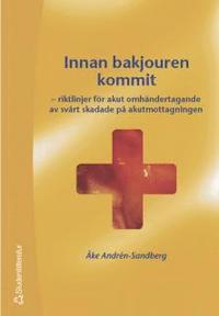 Innan bakjouren kommit : riktlinjer f�r akut omh�ndertagande av sv�rt skadade p� akutmottagningen (h�ftad)