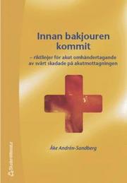 Innan bakjouren kommit : riktlinjer f�r akut omh�ndertagande av sv�rt skadade p� akutmottagningen (h�ftad)