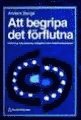 Att begripa det f�rflutna: F�rklaring, klassificering, kolligation inom historievetenskapen (h�ftad)