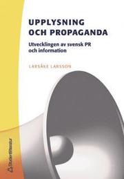 Upplysning och propaganda : utvecklingen av svensk PR och information (h�ftad)