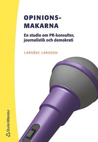 Opinionsmakarna: en studie om PR-konsulter, journalistik och demokrati (h�ftad)