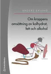 Om kroppens oms�ttning av kolhydrat, fett och alkohol (h�ftad)