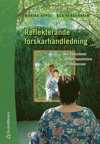 Reflekterande forskarhandledning : om samarbetet mellan handledare och doktorand (inbunden)