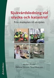 Sjukv�rdsledning vid olycka och katastrof : fr�n skadeplats till v�rdplats (h�ftad)