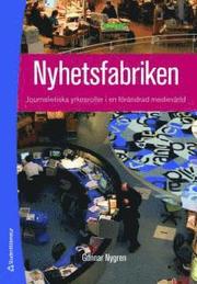 Nyhetsfabriken : journalistiska yrkesroller i en f�r�ndrad mediev�rld (h�ftad)