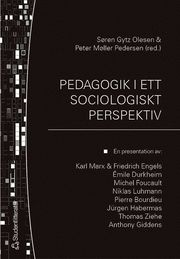 Pedagogik i ett sociologiskt perspektiv : en presentation av: Karl Marx & Friedrich Engels, �mile Durkheim, Michel Focault, Niklas Luhmann, Pierre Bourdieu, J�rgen Habermas, Thomas Ziehe, Anthony Gidd (h�ftad)