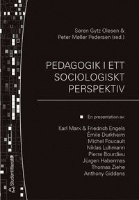 Pedagogik i ett sociologiskt perspektiv : en presentation av: Karl Marx & Friedrich Engels, �mile Durkheim, Michel Focault, Niklas Luhmann, Pierre Bourdieu, J�rgen Habermas, Thomas Ziehe, Anthony Gidd (h�ftad)