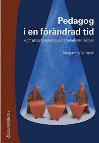Pedagog I En F�r�ndrad Tid : Om Grupphandledning Och Relationer I Skolan (h�ftad)
