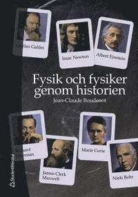 Fysik och fysiker genom historien : Fr�n Thales till Higgsbosonen (inbunden)