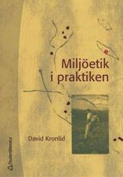 Milj�etik i praktiken : �tta fall ur svensk milj�- och utvecklingshistoria (h�ftad)