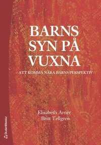 Barns syn p� vuxna : att komma n�ra barns perspektiv (h�ftad)