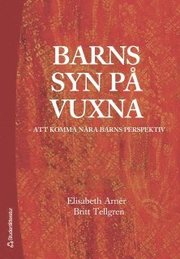 Barns syn p� vuxna : att komma n�ra barns perspektiv (h�ftad)