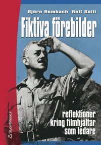 Fiktiva f�rebilder: reflektioner kring filmhj�ltar som ledare (inbunden)
