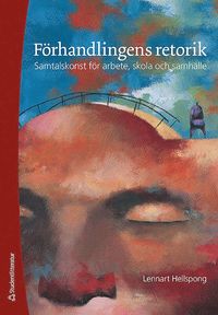F�rhandlingens retorik : samtalskonst f�r arbete, skola och samh�lle (inbunden)