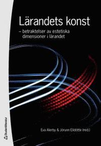 L�randets konst : betraktelser av estetiska dimensioner i l�randet (h�ftad)
