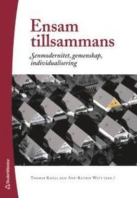 Ensam tillsammans : senmodernitet, gemenskap, individualisering (h�ftad)