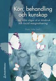 K�n, behandling och kunskap : om olika v�gar ut ur missbruk och social marginalisering (h�ftad)