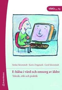 E-h�lsa i v�rd och omsorg av �ldre : teknik, etik och praktik (h�ftad)